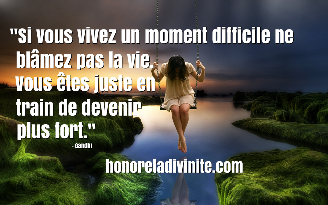 Quand vous vivez un moment difficile…